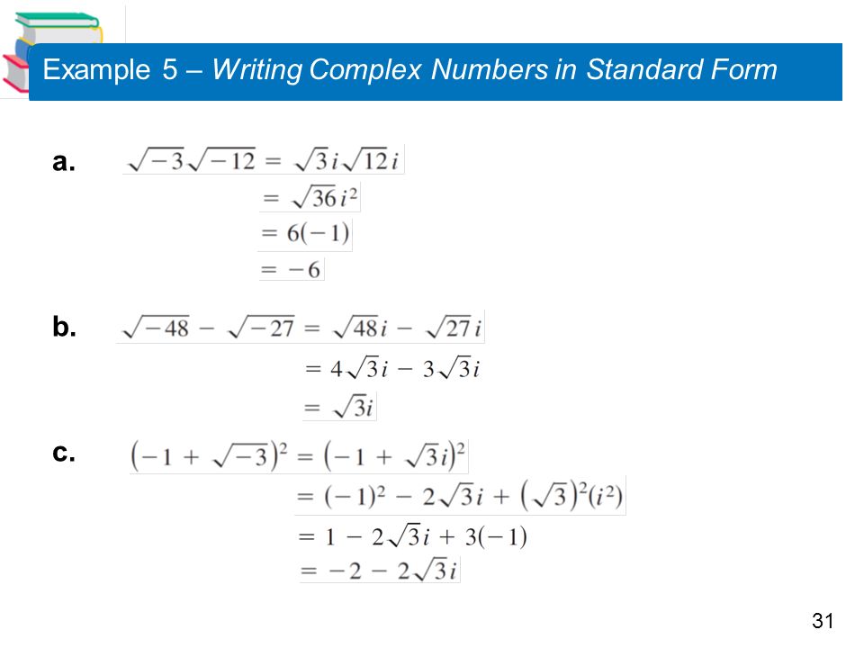 31 Example 5 – Writing Complex Numbers in Standard Form a. b. c.