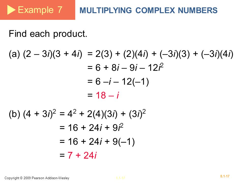 Copyright © 2009 Pearson Addison-Wesley Example 7 MULTIPLYING COMPLEX NUMBERS Find each product.