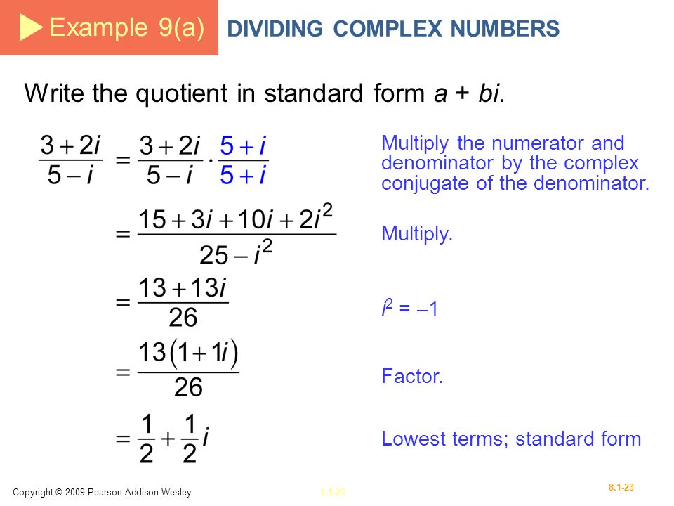 Copyright © 2009 Pearson Addison-Wesley Example 9(a) DIVIDING COMPLEX NUMBERS Write the quotient in standard form a + bi.