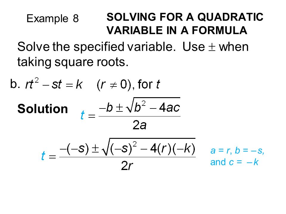 Example 8 SOLVING FOR A QUADRATIC VARIABLE IN A FORMULA Solve the specified variable.