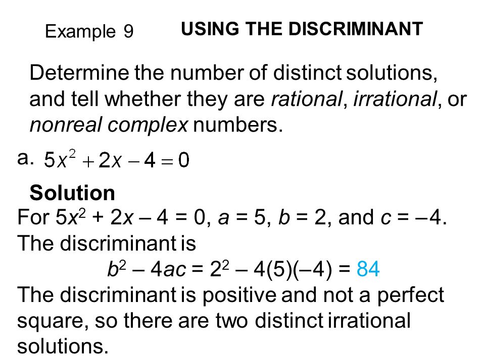 Example 9 USING THE DISCRIMINANT Determine the number of distinct solutions, and tell whether they are rational, irrational, or nonreal complex numbers.