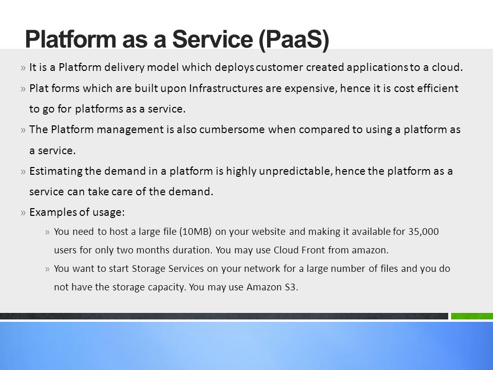» It is a Platform delivery model which deploys customer created applications to a cloud.