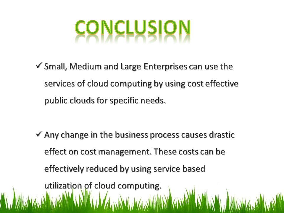 Small, Medium and Large Enterprises can use the services of cloud computing by using cost effective public clouds for specific needs.