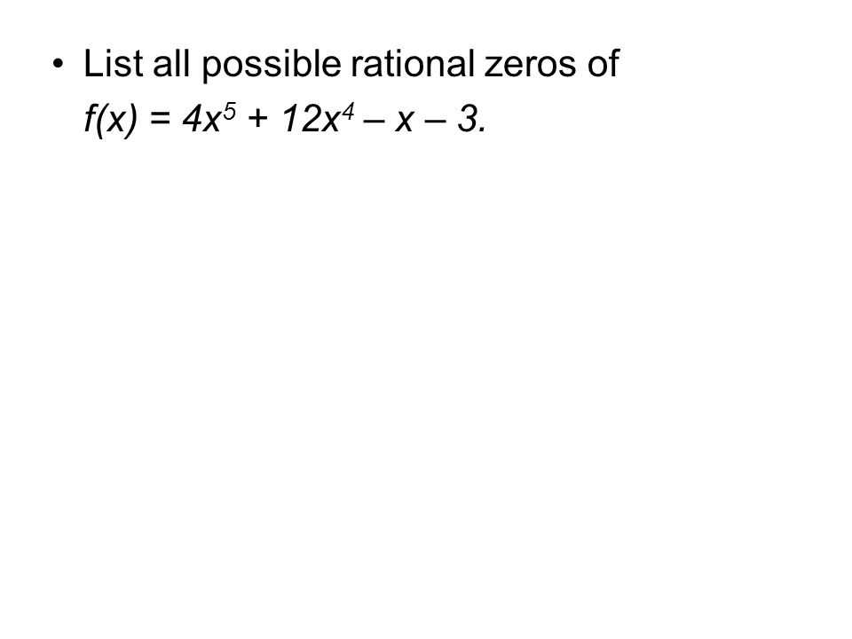 List all possible rational zeros of f(x) = 4x x 4 – x – 3.