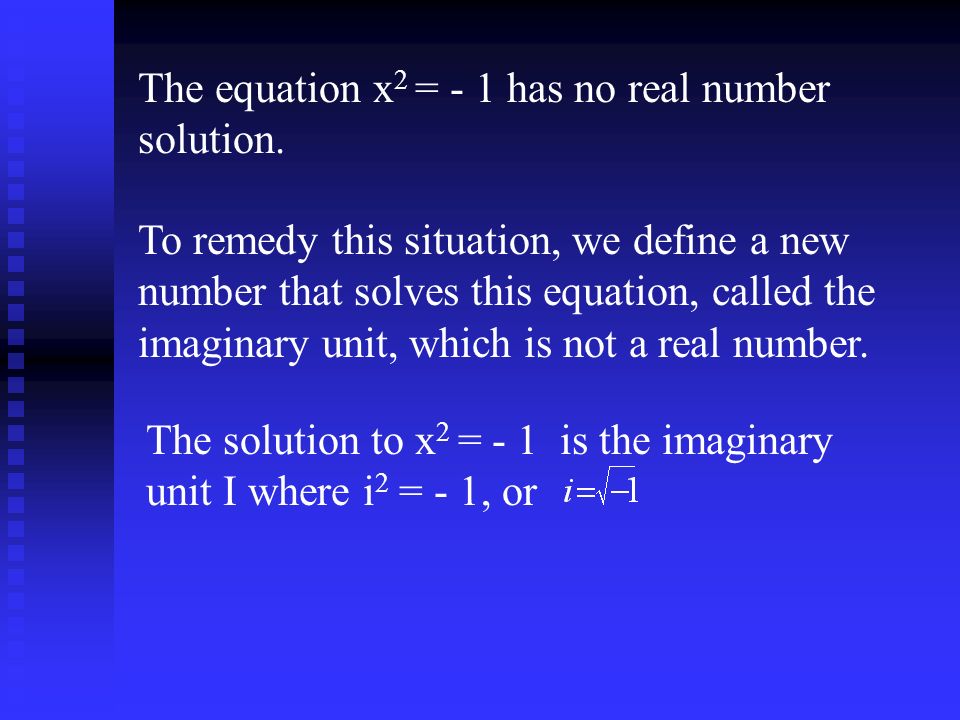 The equation x 2 = - 1 has no real number solution.