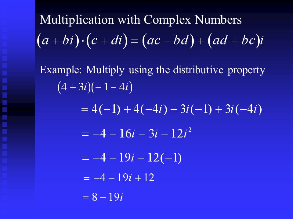 Example: Multiply using the distributive property Multiplication with Complex Numbers
