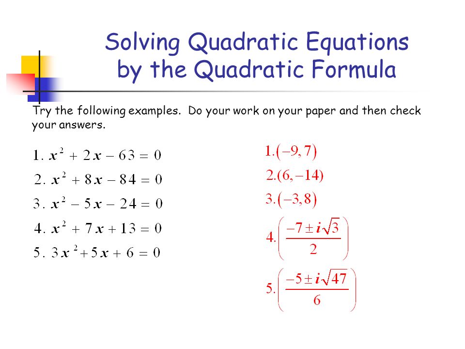 Solving Quadratic Equations by the Quadratic Formula Try the following examples.