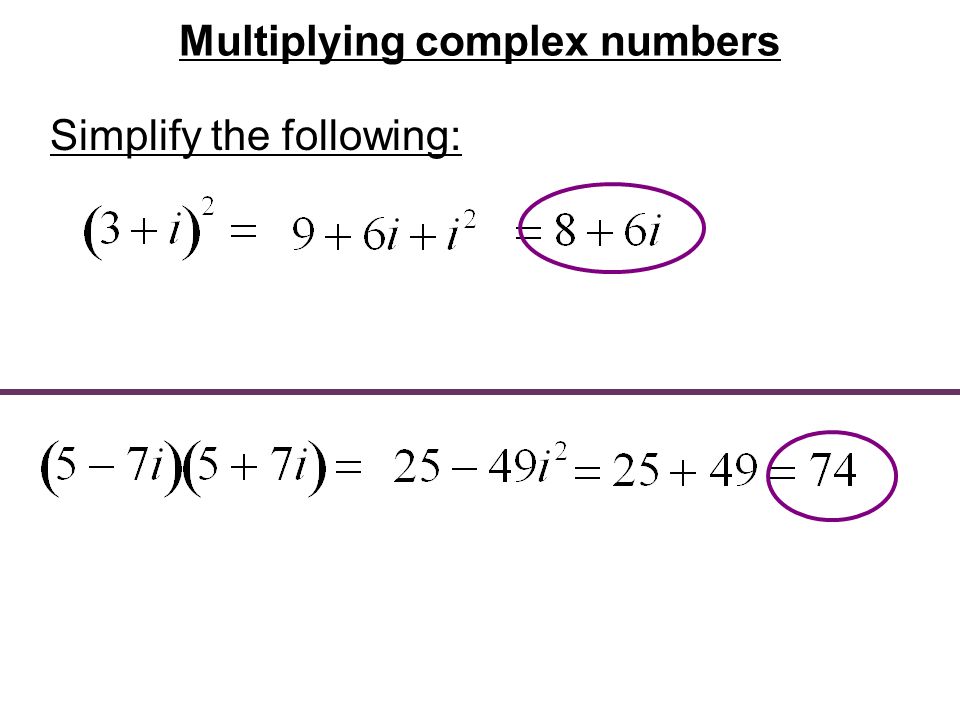 Multiplying complex numbers Simplify the following: