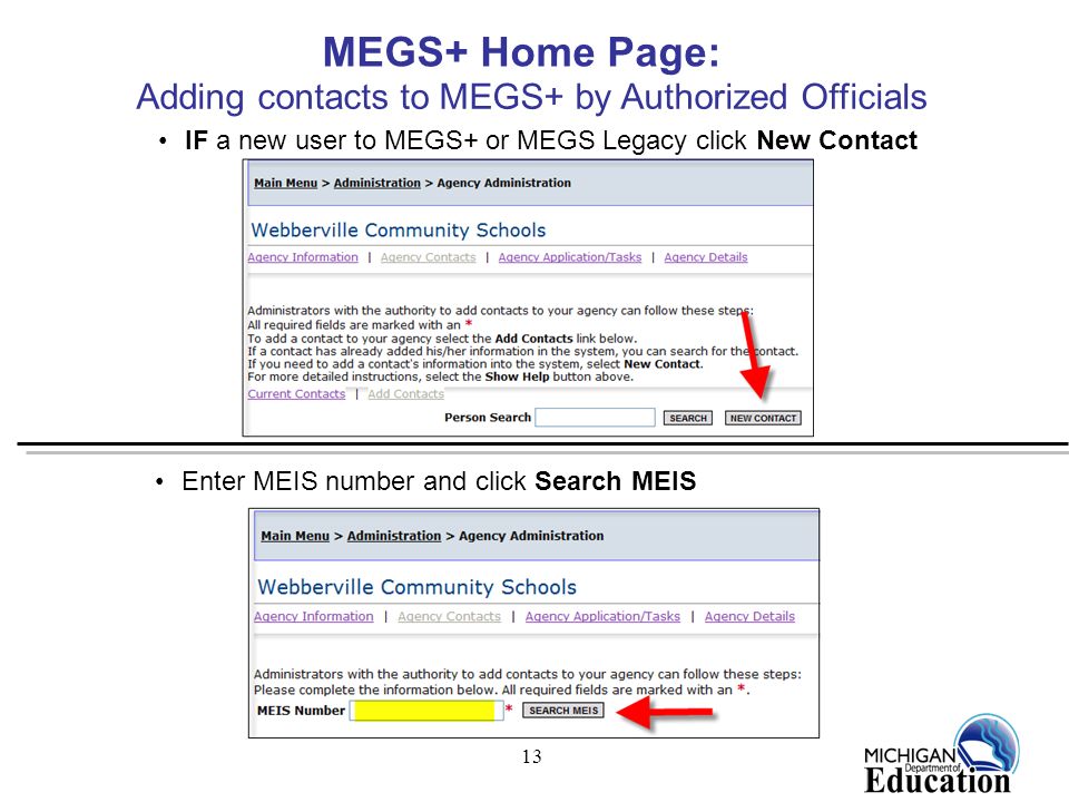 13 IF a new user to MEGS+ or MEGS Legacy click New Contact MEGS+ Home Page: Adding contacts to MEGS+ by Authorized Officials Enter MEIS number and click Search MEIS