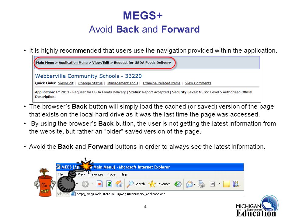 4 MEGS+ Avoid Back and Forward It is highly recommended that users use the navigation provided within the application.