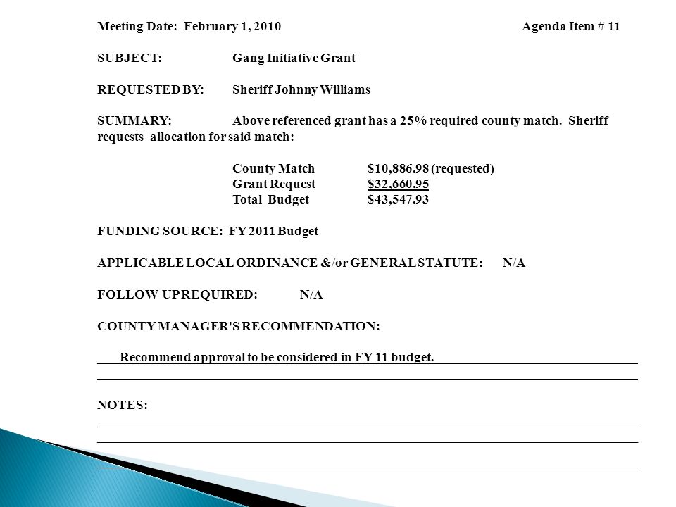 Meeting Date: February 1, 2010 Agenda Item # 11 SUBJECT:Gang Initiative Grant REQUESTED BY:Sheriff Johnny Williams SUMMARY:Above referenced grant has a 25% required county match.