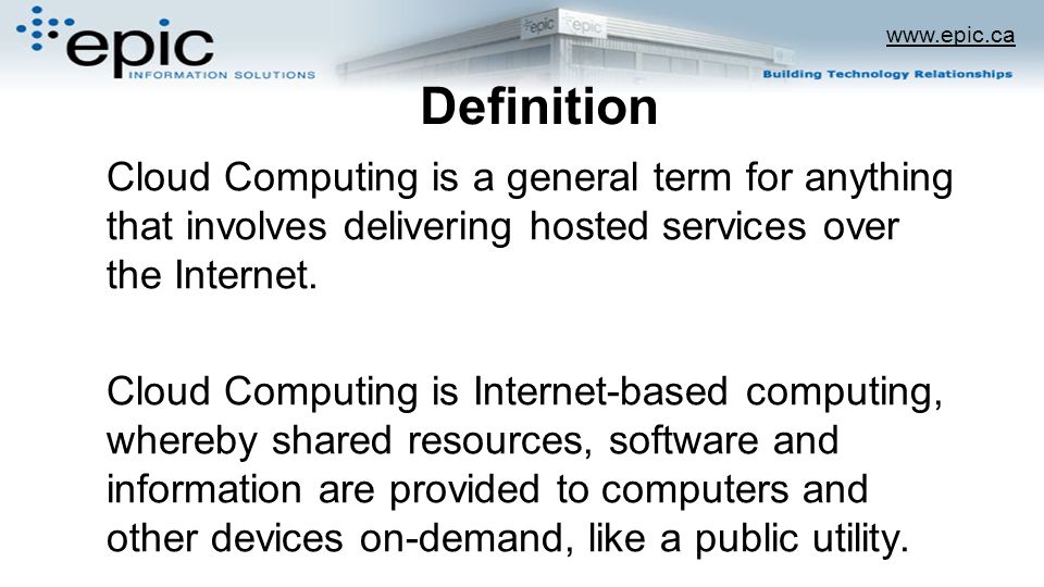 Definition Cloud Computing is a general term for anything that involves delivering hosted services over the Internet.