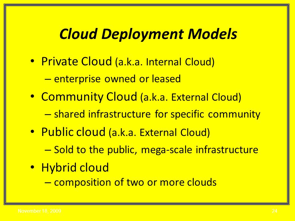 Private Cloud (a.k.a. Internal Cloud) – enterprise owned or leased Community Cloud (a.k.a.