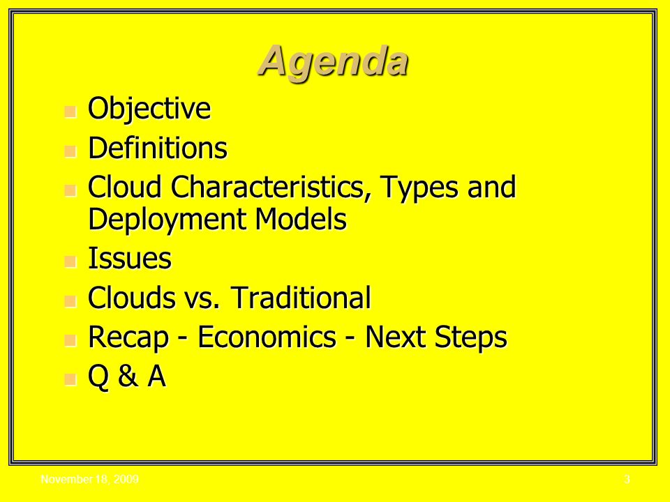 Agenda Objective Objective Definitions Definitions Cloud Characteristics, Types and Deployment Models Cloud Characteristics, Types and Deployment Models Issues Issues Clouds vs.