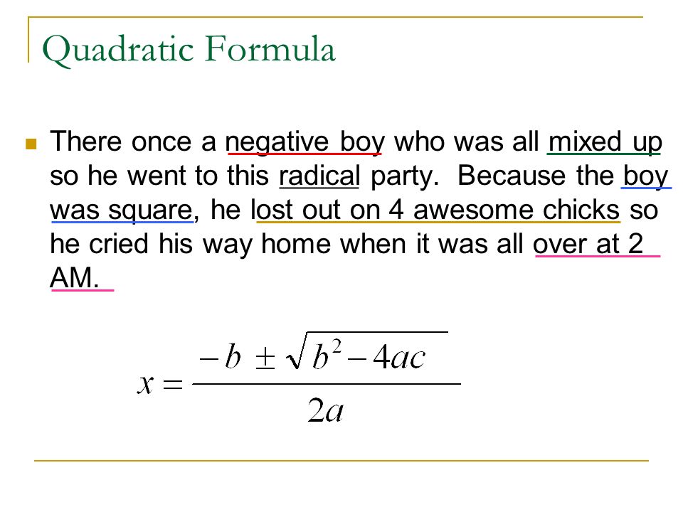 Quadratic Formula There once a negative boy who was all mixed up so he went to this radical party.
