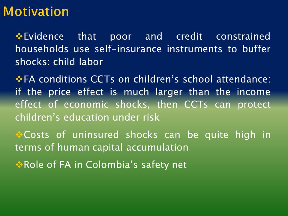 THE EFFECT OF INCOME SHOCKS ON CHILD LABOR AND CCTs AS AN INSURANCE  MECHANISM FOR SCHOOLING Monica Ospina Universidad EAFIT, Medellin Colombia.  - ppt download