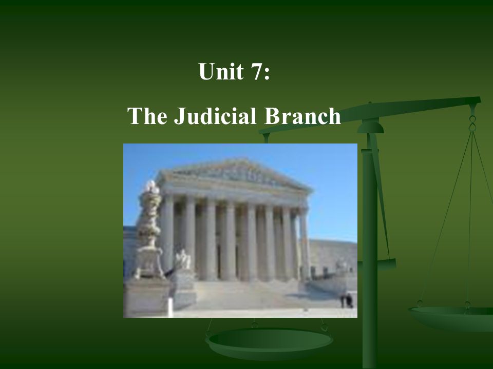 Unit 7: The Judicial Branch