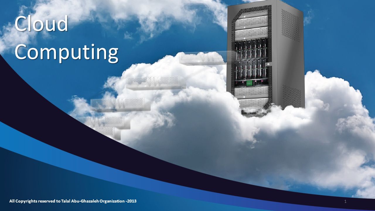 Cloud Computing All Copyrights reserved to Talal Abu-Ghazaleh Organization