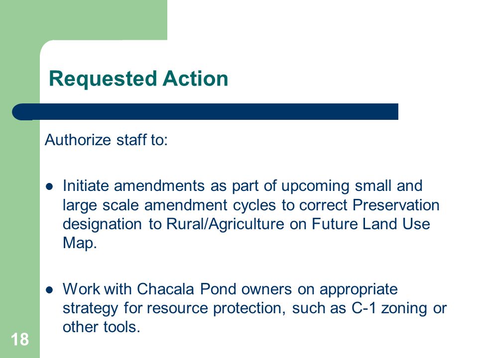 18 Requested Action Authorize staff to: Initiate amendments as part of upcoming small and large scale amendment cycles to correct Preservation designation to Rural/Agriculture on Future Land Use Map.