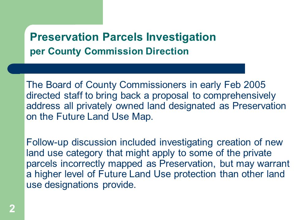2 Preservation Parcels Investigation per County Commission Direction The Board of County Commissioners in early Feb 2005 directed staff to bring back a proposal to comprehensively address all privately owned land designated as Preservation on the Future Land Use Map.