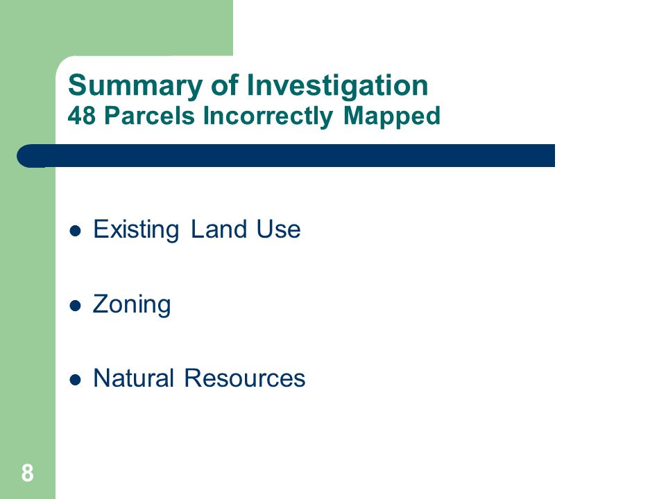 8 Summary of Investigation 48 Parcels Incorrectly Mapped Existing Land Use Zoning Natural Resources