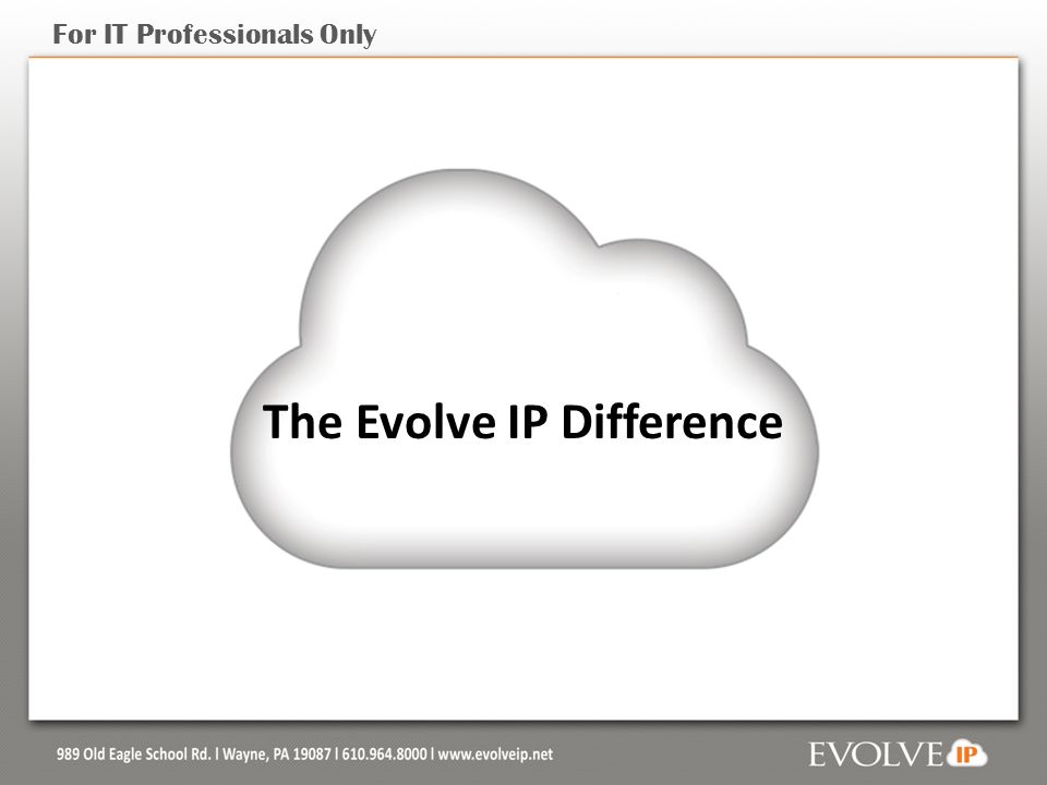 For IT Professionals Only The Evolve IP Difference