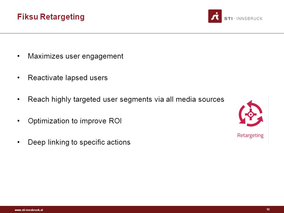 Fiksu Retargeting Maximizes user engagement Reactivate lapsed users Reach highly targeted user segments via all media sources Optimization to improve ROI Deep linking to specific actions 12