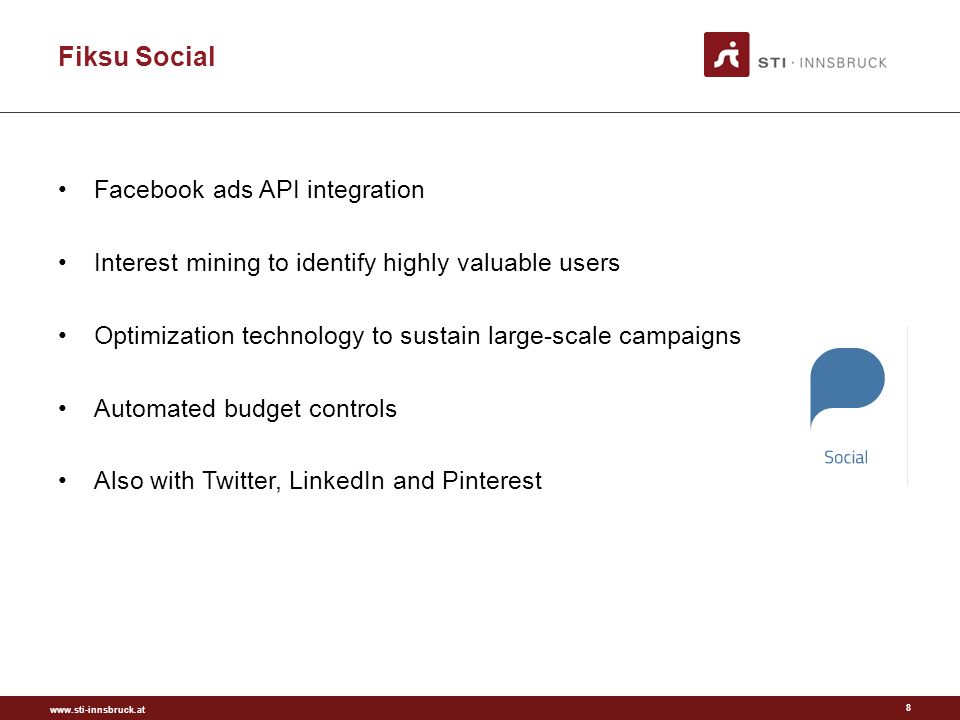 Fiksu Social Facebook ads API integration Interest mining to identify highly valuable users Optimization technology to sustain large-scale campaigns Automated budget controls Also with Twitter, LinkedIn and Pinterest 8