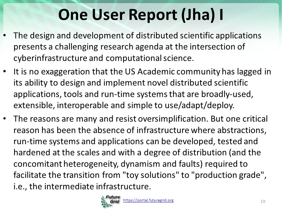 One User Report (Jha) I The design and development of distributed scientific applications presents a challenging research agenda at the intersection of cyberinfrastructure and computational science.