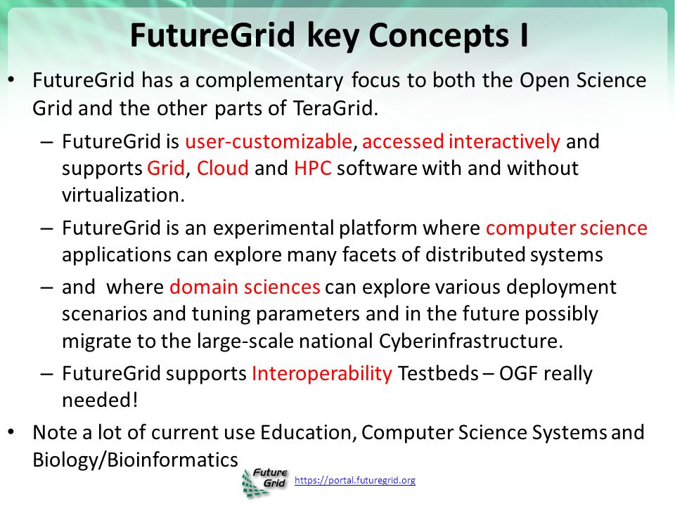 FutureGrid key Concepts I FutureGrid has a complementary focus to both the Open Science Grid and the other parts of TeraGrid.