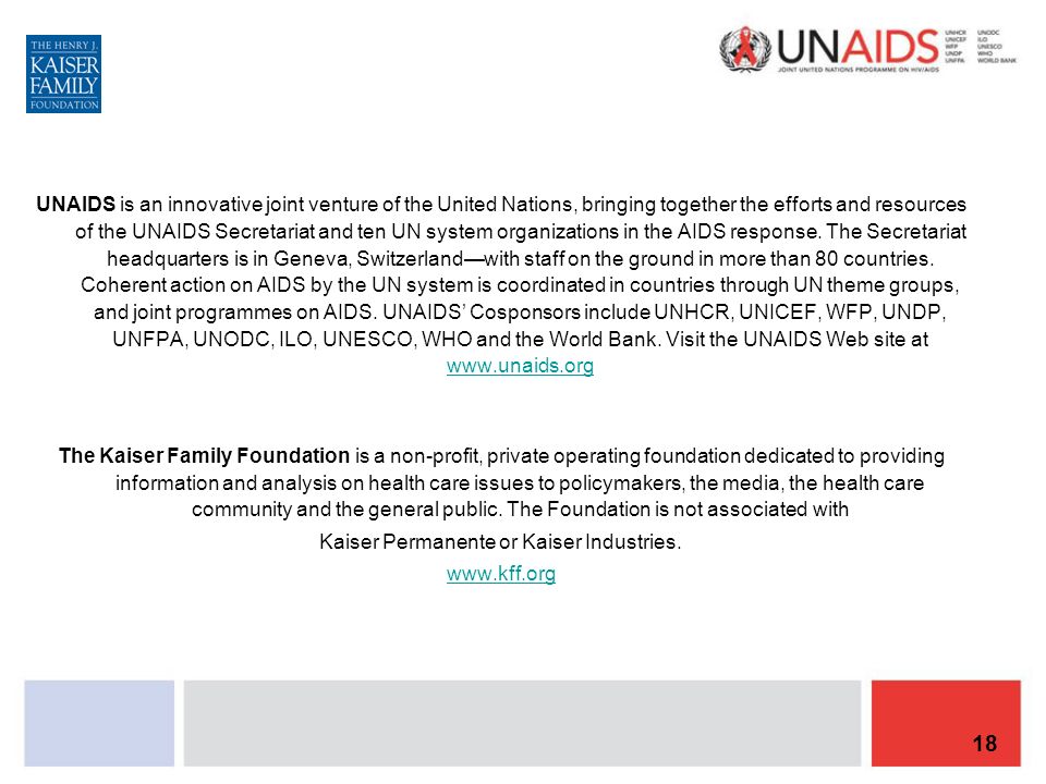 18 UNAIDS is an innovative joint venture of the United Nations, bringing together the efforts and resources of the UNAIDS Secretariat and ten UN system organizations in the AIDS response.