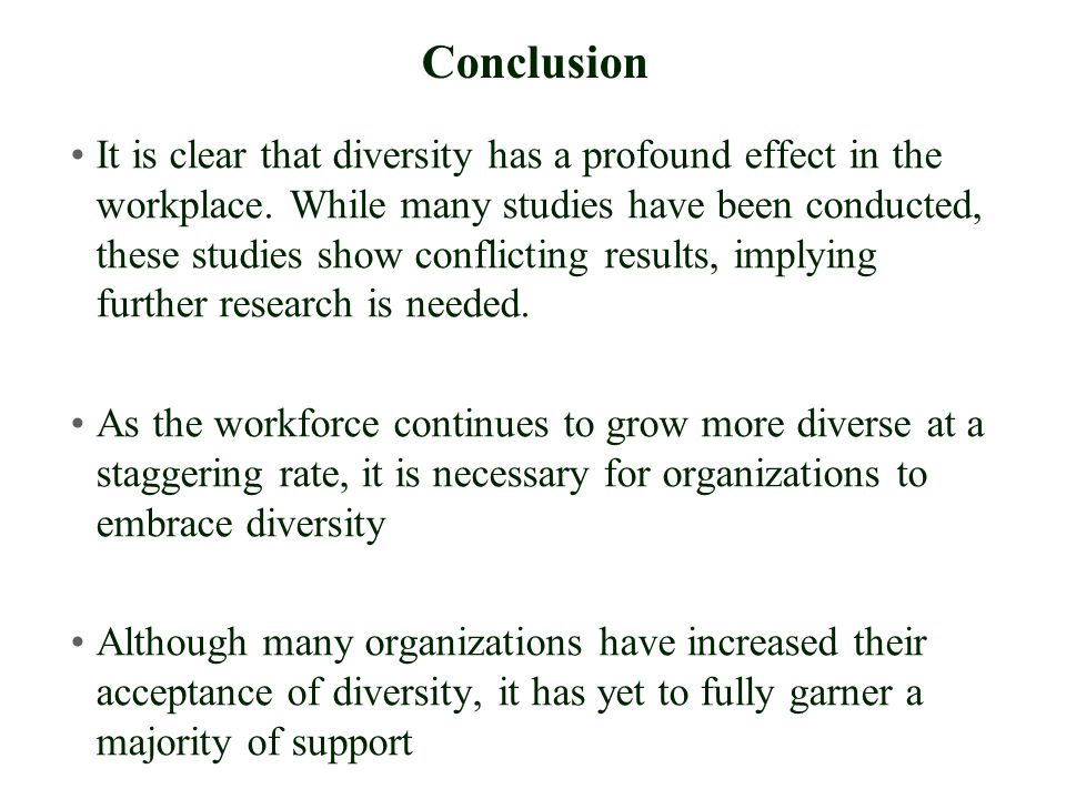 Conclusion It is clear that diversity has a profound effect in the workplace.