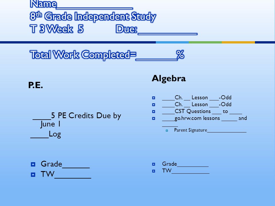 P.E. ____5 PE Credits Due by June 1 ____Log  Grade______  TW________ Algebra  ____Ch.