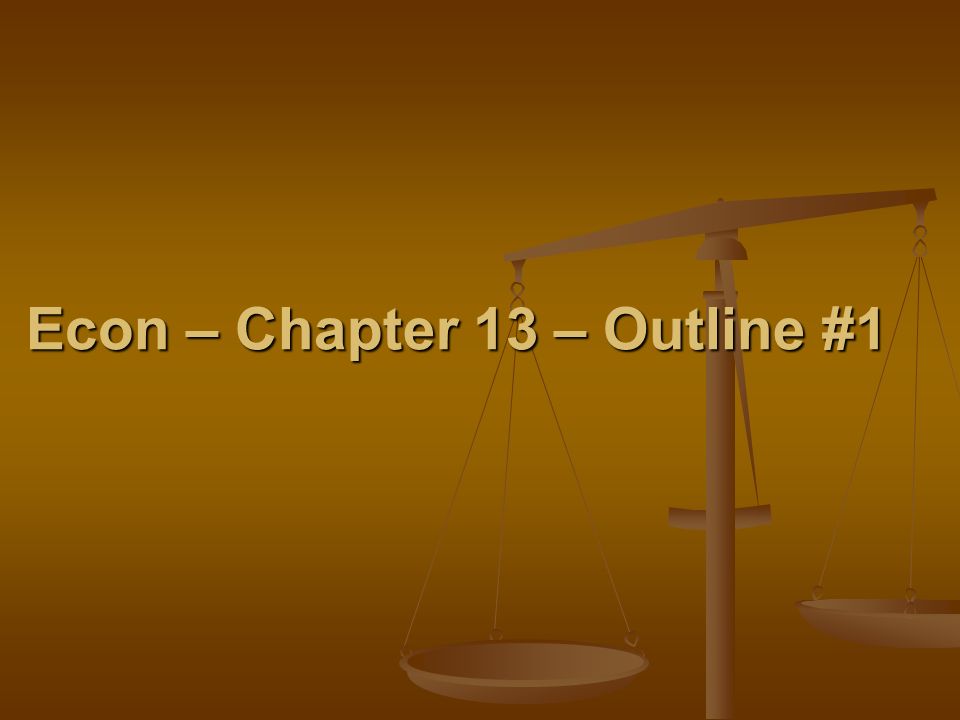 Econ – Chapter 13 – Outline #1