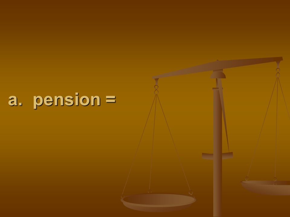 a. pension =