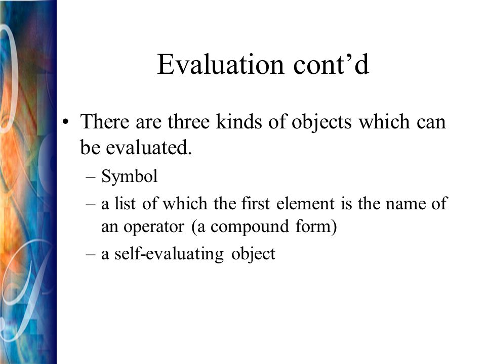 Evaluation cont’d There are three kinds of objects which can be evaluated.