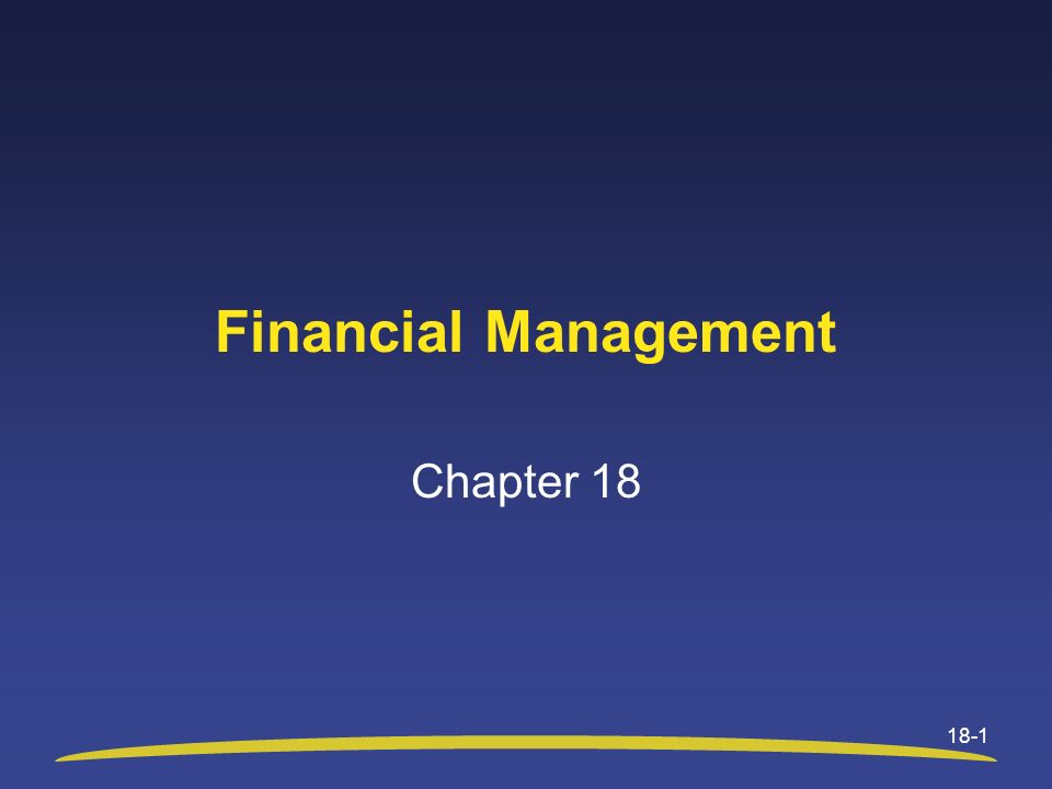 18-1 Financial Management Chapter 18