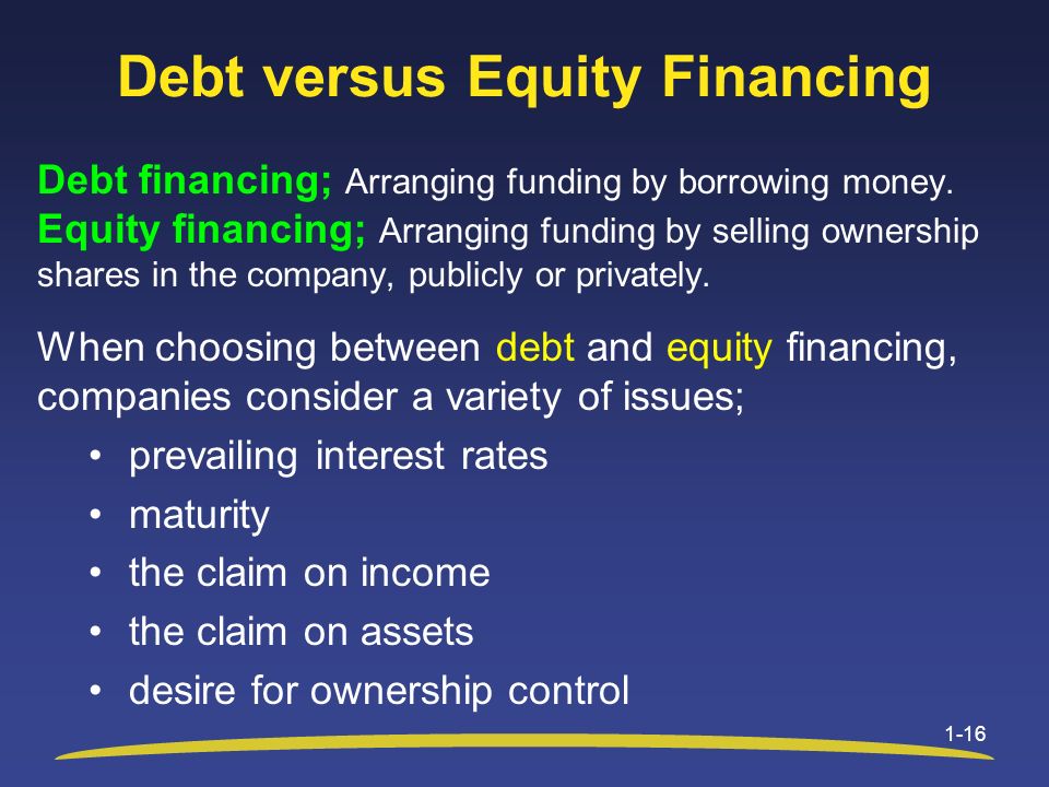 Debt versus Equity Financing Debt financing; Arranging funding by borrowing money.