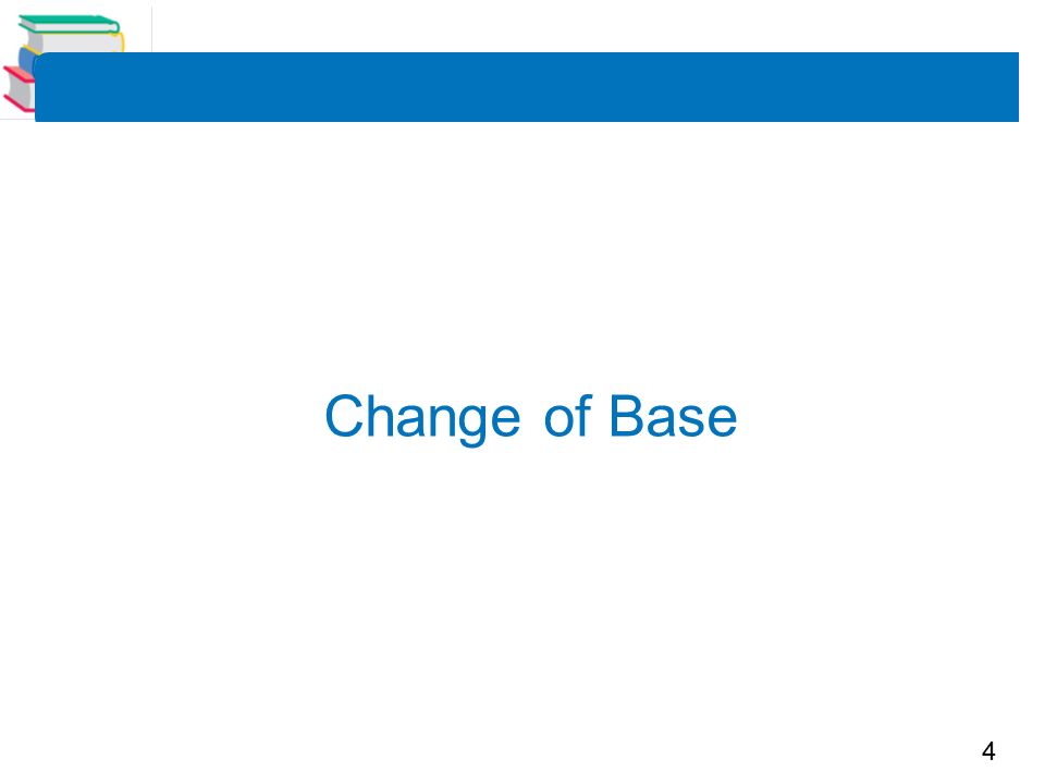 4 Change of Base