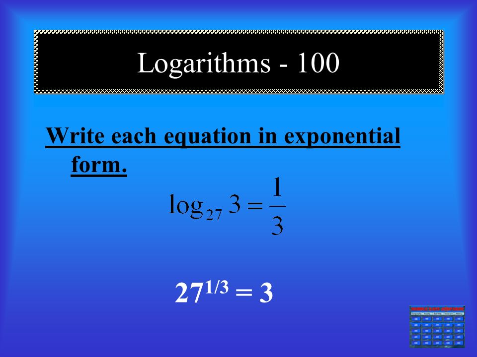 Daily Double === Expand the logarithm. 1/3log 4 x+1/3log 4 y- log log 4 z