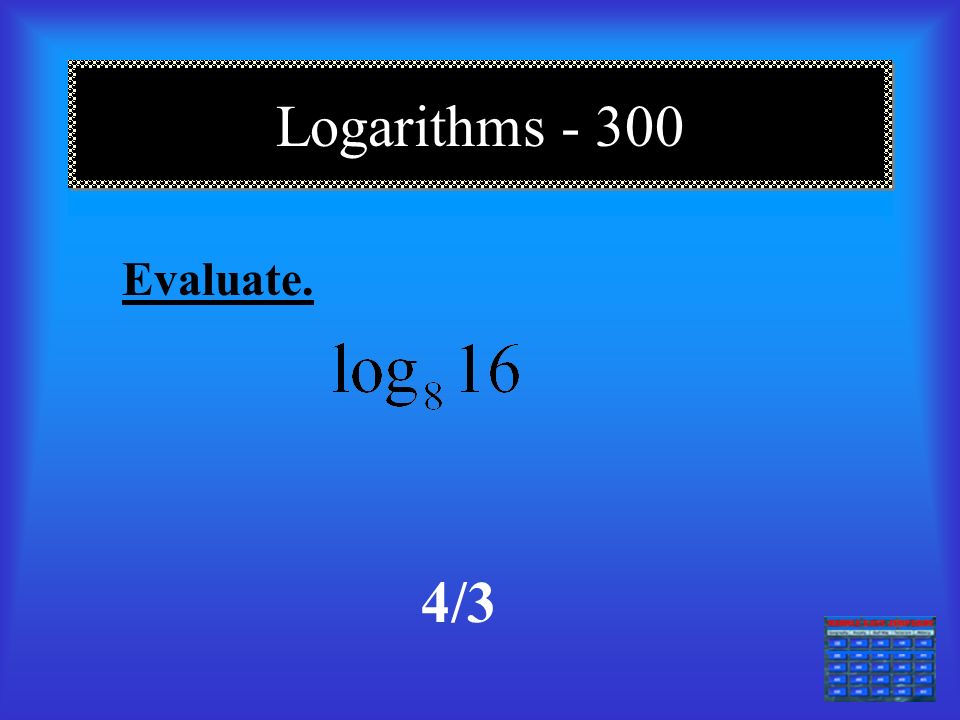 Logarithms === Write each equation in exponential form. 27 1/3 = 3