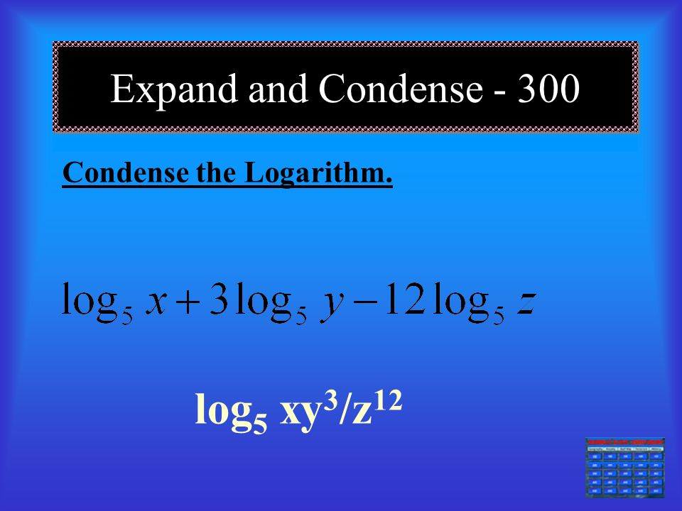 Expand and Condense Expand the logarithm. See Answer Key ===