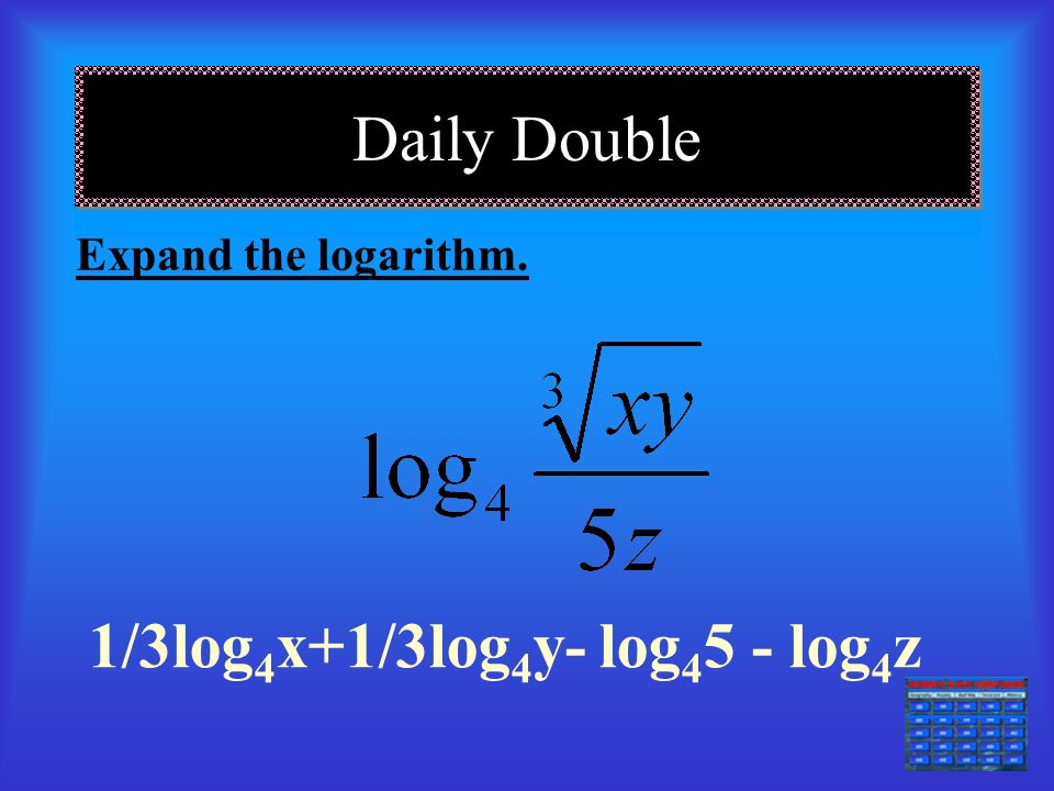 Expand and Condense === Condense the Logarithm. log 5 xy 3 /z 12