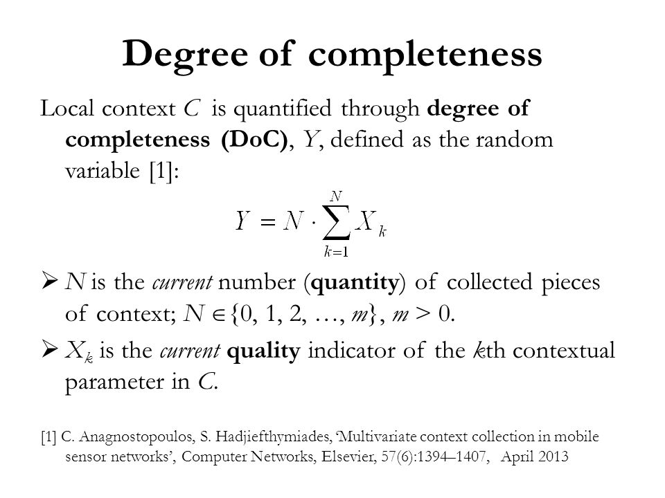 Degree of completeness Local context C is quantified through degree of completeness (DoC), Y, defined as the random variable [1]:  N is the current number (quantity) of collected pieces of context; N  {0, 1, 2, …, m}, m > 0.