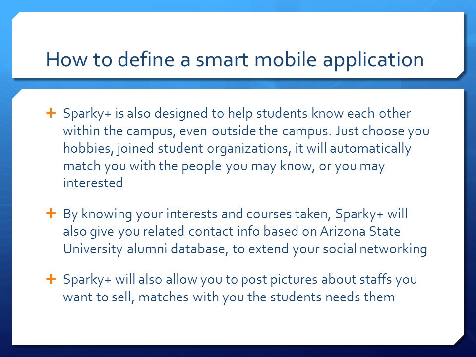 How to define a smart mobile application  Sparky+ is also designed to help students know each other within the campus, even outside the campus.
