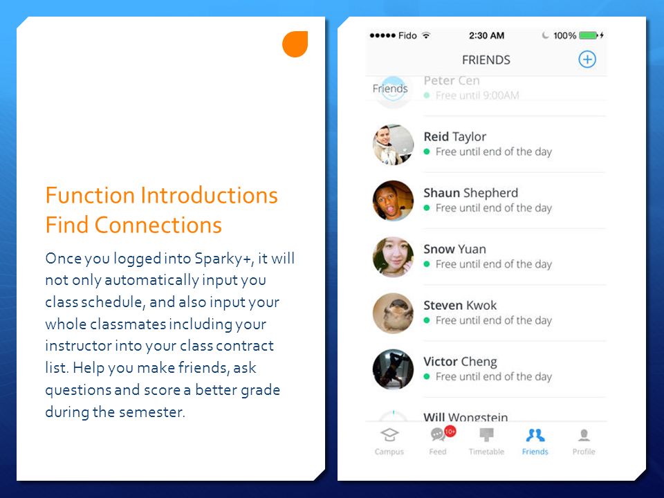 Function Introductions Find Connections Once you logged into Sparky+, it will not only automatically input you class schedule, and also input your whole classmates including your instructor into your class contract list.