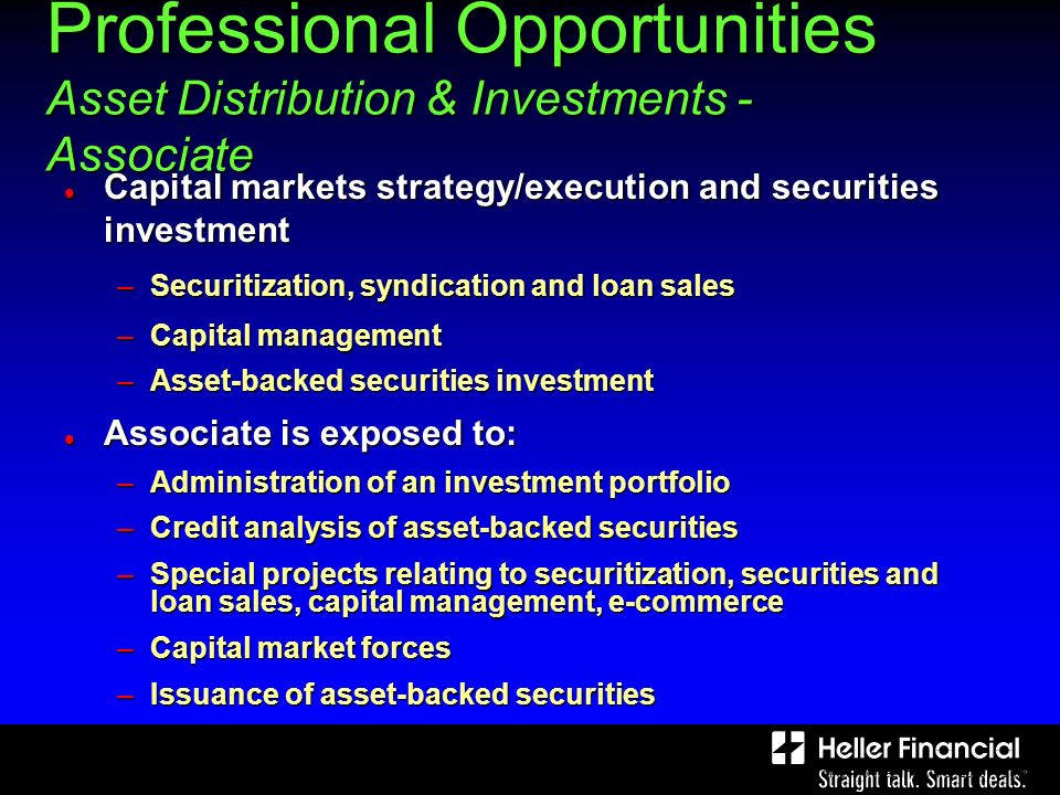 Bank, Analyst and Investor Meeting, March Page 8 Professional Opportunities Asset Distribution & Investments - Associate Capital markets strategy/execution and securities investment Capital markets strategy/execution and securities investment –Securitization, syndication and loan sales –Capital management –Asset-backed securities investment Associate is exposed to: Associate is exposed to: –Administration of an investment portfolio –Credit analysis of asset-backed securities –Special projects relating to securitization, securities and loan sales, capital management, e-commerce –Capital market forces –Issuance of asset-backed securities