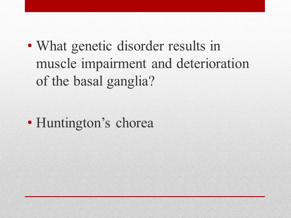 What genetic disorder results in muscle impairment and deterioration of the basal ganglia.