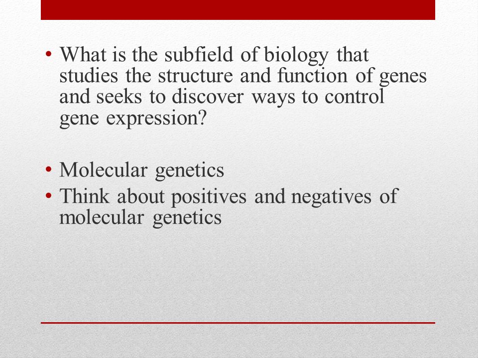 What is the subfield of biology that studies the structure and function of genes and seeks to discover ways to control gene expression.