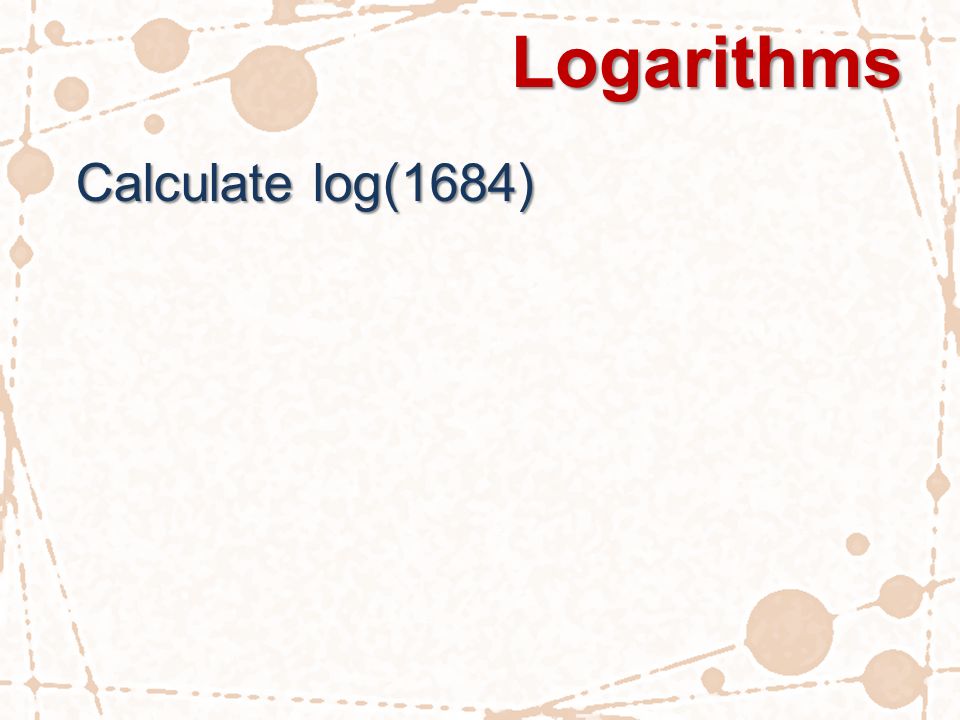 Logarithms Calculate log(1684)
